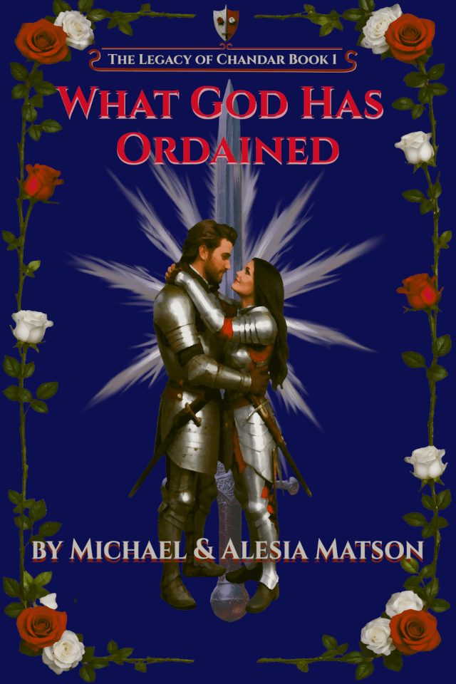 Book cover for 'What God Has Ordained' (Legacy of Chandar Book 1): Athos and Coralin, a couple in plate-and-chain armor are embracing before a glowing sword, surrounded by red and white rose borders on a dark blue background.