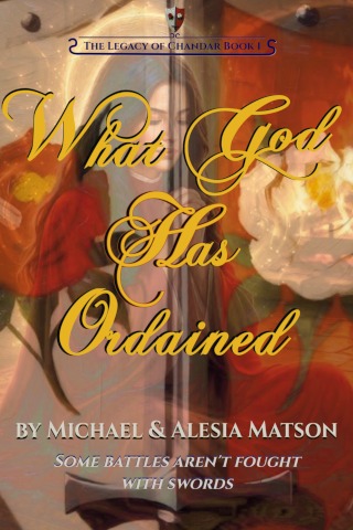 Book cover: 'What God Has Ordained' by Michael & Alesia Matson, subtitle 'Some battles aren't fought with swords,' with a fiery, blurred background.
