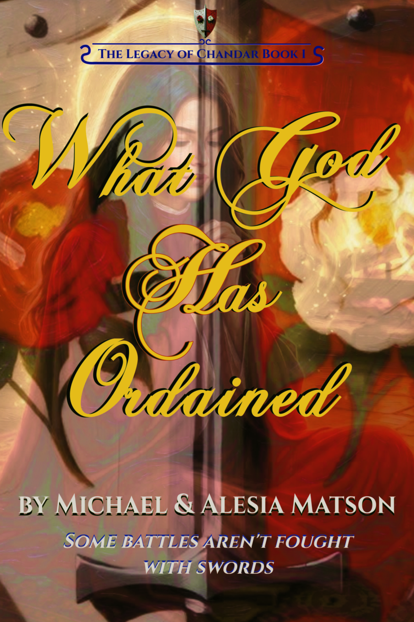 Book cover for 'What God Has Ordained' (Legacy of Chandar Book 1): Athos and Coralin, a couple in plate-and-chain armor are embracing before a glowing sword, surrounded by red and white rose borders on a dark blue background.