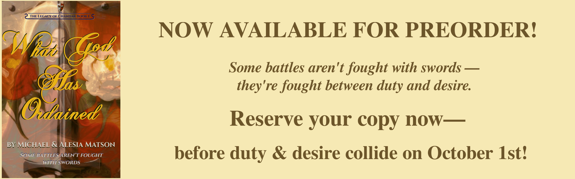 Split-image view with the book cover for "What God Has Ordained," the debut epic romantasy title by Michael & Alesia Matson on a field of pale creamy gold. The text reads "Now Available for Pre-Order --- Some battles aren't fought with swords, they're fought between duty and desire --- Reserve your copy now, before duty & desire collide on Oct 1st"