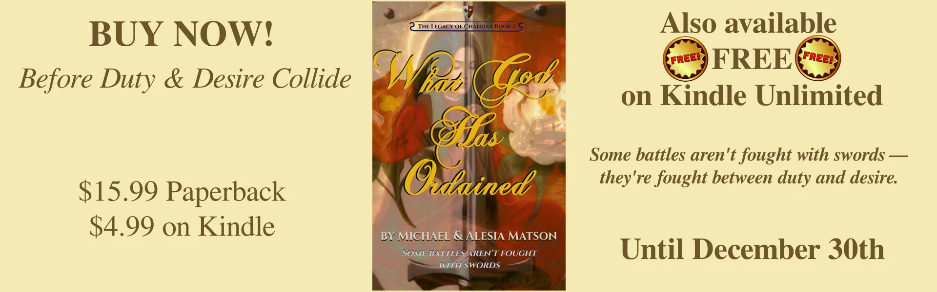 The banner says: Buy Now! Before Duty and Desire Collide. $15.99 Paperback. $4.99 on Kindle. Also available FREE on Kindle Unlimited. Some battles aren't fought with swords. They're fought between duty and desire. Until December 30th.